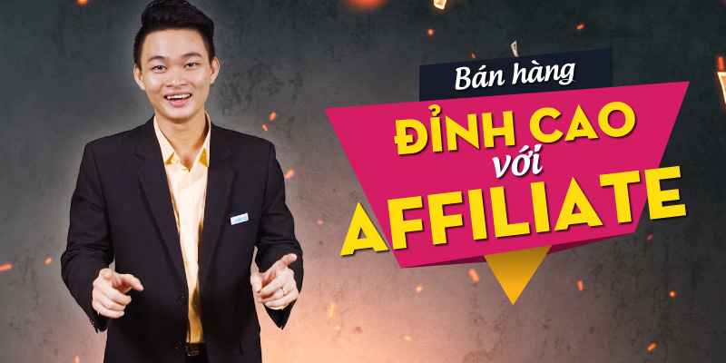 Bán hàng đỉnh cao với Affiliate