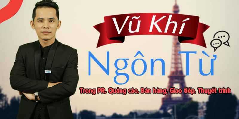 Khóa học Vũ khí ngôn từ: ứng dụng trong PR, Quảng cáo, Bán hàng, Giao tiếp, Thuyết trình